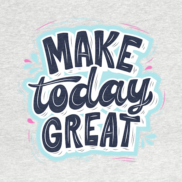 MAKE TODAY GREAT by Nicki Tee's Shop